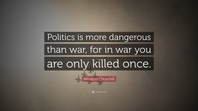 495990-Winston-Churchill-Quote-Politics-is-more-dangerous-than-war-for-in.jpg